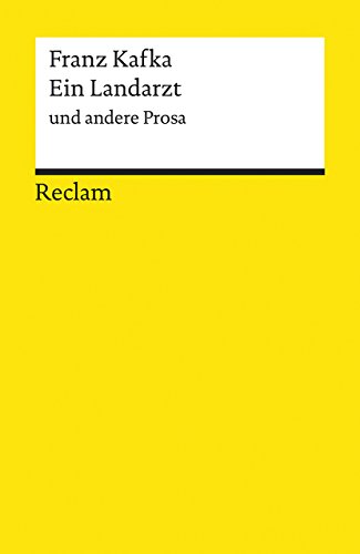 Ein Landarzt und andere Prosa: Kafka, Franz – Deutsch-Lektüre, Deutsche Klassiker der Literatur – 9675 Ein Landarzt und andere Prosa: Kafka, Franz – Deutsch-Lektüre, Deutsche Klassiker der Literatur – 9675