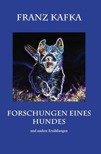 Forschungen eines Hundes: Und andere Erzählungen