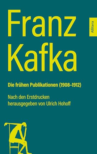 Franz Kafka. Die frühen Publikationen (1908-1912): Nach den Erstdrucken herausgegeben von Ulrich Hohoff von Allitera Verlag