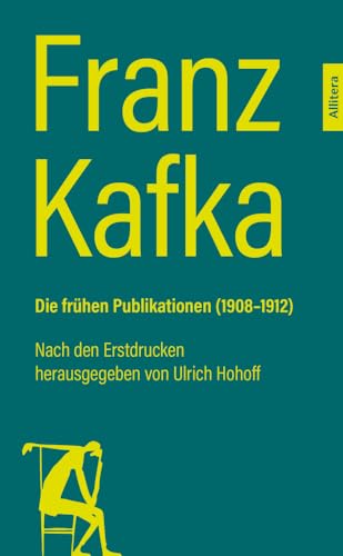 Franz Kafka. Die frühen Publikationen (1908-1912): Nach den Erstdrucken herausgegeben von Ulrich Hohoff