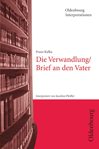 Oldenbourg Interpretationen: Die Verwandlung / Brief an den Vater - Band 91 von Oldenbourg Schulbuchverlag