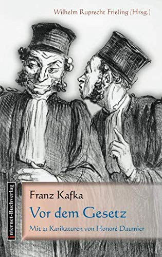Vor dem Gesetz: Mit 21 Karikaturen von Honoré Daumier von Internet-Buchverlag