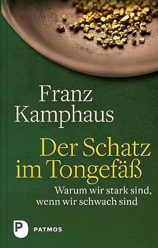 Der Schatz im Tongefäß: Warum wir stark sind, wenn wir schwach sind von Patmos-Verlag