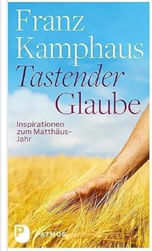 Tastender Glaube - Inspirationen zum Matthäus-Jahr von Patmos-Verlag