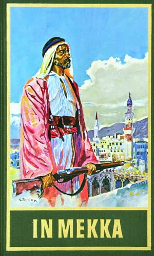 In Mekka. Fortführung von Karl Mays Reiseerzählung "Am Jenseits": Fortführung von Karl Mays Reiseerzählung "Am Jenseits" Band 50 der Gesammelten Werke (Karl Mays Gesammelte Werke) von Karl-May-Verlag