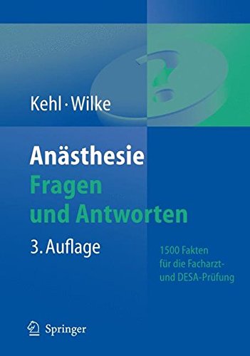 Anästhesie. Fragen und Antworten: 1500 Fakten für die Facharztprüfung und das Europäische Diplom für Anästhesiologie und Intensivmedizin (DEAA/DESA) von Springer