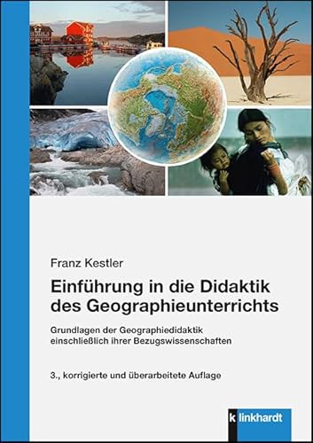 Einführung in die Didaktik des Geographieunterrichts: Grundlagen der Geographiedidaktik einschließlich ihrer Bezugswissenschaften. 3., korrigierte und überarbeitete Auflage von Klinkhardt, Julius