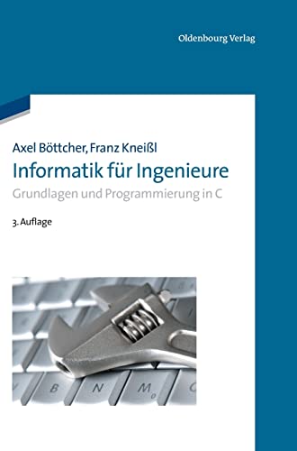 Informatik für Ingenieure: Grundlagen Und Programmierung In C (Oldenbourg Lehrbücher für Ingenieure) von Walter de Gruyter