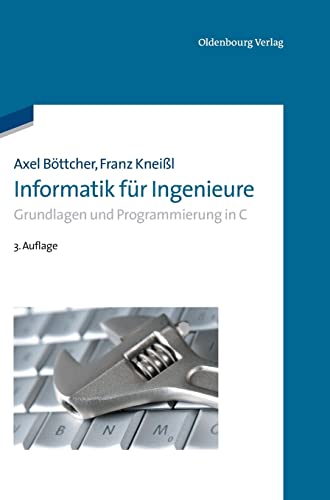 Informatik für Ingenieure: Grundlagen Und Programmierung In C (Oldenbourg Lehrbücher für Ingenieure) von De Gruyter Oldenbourg