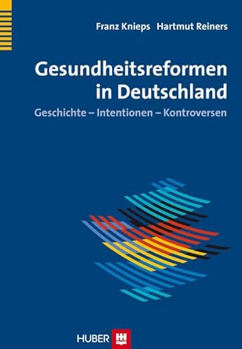 Gesundheitsreformen in Deutschland: Geschichte - Intentionen - Konfliktlinien von Hogrefe AG