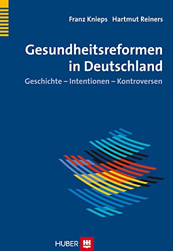 Gesundheitsreformen in Deutschland: Geschichte - Intentionen - Konfliktlinien von Hogrefe AG