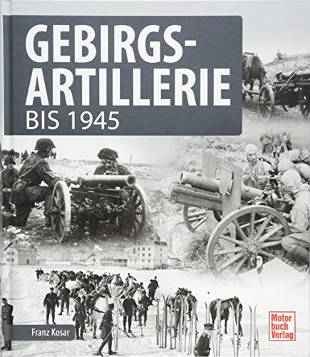 Gebirgsartillerie: bis 1945 von Motorbuch Verlag