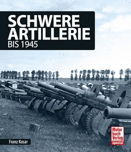 Schwere Artillerie: bis 1945 von Motorbuch Verlag