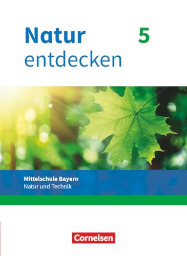 Natur entdecken - Neubearbeitung - Natur und Technik - Mittelschule Bayern 2017 - 5. Jahrgangsstufe: Schulbuch Natur entdecken - Neubearbeitung - Natur und Technik - Mittelschule Bayern 2017 - 5. Jahrgangsstufe: Schulbuch