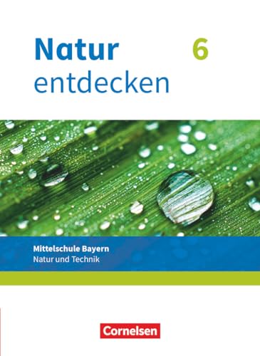 Natur entdecken - Neubearbeitung - Natur und Technik - Mittelschule Bayern 2017 - 6. Jahrgangsstufe: Schulbuch