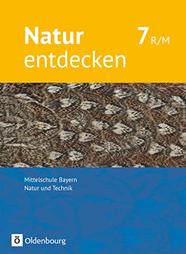 Natur entdecken - Neubearbeitung - Natur und Technik - Mittelschule Bayern 2017 - 7. Jahrgangsstufe: Schulbuch von Oldenbourg Schulbuchverl.