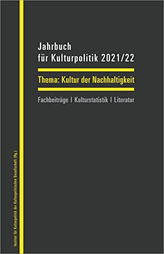 Jahrbuch für Kulturpolitik 2021/22: Kultur der Nachhaltigkeit von transcript