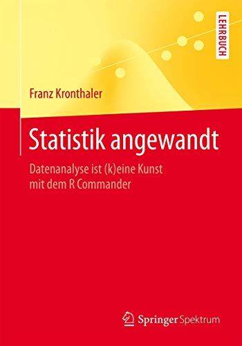 Statistik angewandt: Datenanalyse ist (k)eine Kunst mit dem R Commander (Springer-Lehrbuch)