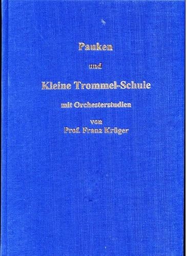 Pauken- und Kleine Trommel-Schule mit Orchesterstudien von Professor Franz Krüger: mit Orchesterstudien für Pauken, Kleine Trommel, Glockenspiel und Xylophon von Leu Verlag