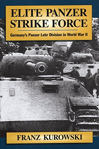 Elite Panzer Strike Force: Germany'S Panzer Lehr Division in World War II Elite Panzer Strike Force: Germany'S Panzer Lehr Division in World War II von Stackpole Books