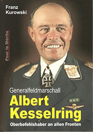 Generalfeldmarschall Albert Kesselring: Oberbefehlshaber an allen Fronten