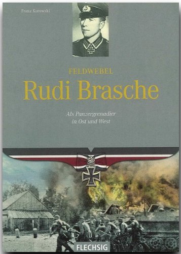 Ritterkreuzträger - Feldwebel Rudi Brasche - Als Panzergrenadier in Ost und West - FLECHSG Verlag
