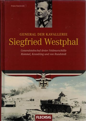 Ritterkreuzträger - General der Kavallerie Siegfried Westphal - Generalstabschef dreier Feldmarschälle Rommel, Kesselring und von Rundstedt - FLECHSIG Verlag (Flechsig - Geschichte/Zeitgeschichte)