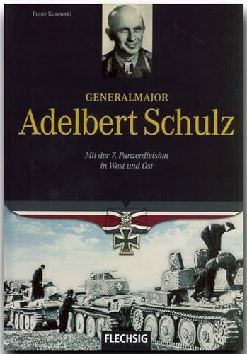 Ritterkreuzträger - Generalmajor Adelbert Schulz - Mit der 7. Panzerdivision in West und Ost - FLECHSIG Verlag (Flechsig - Geschichte/Zeitgeschichte)
