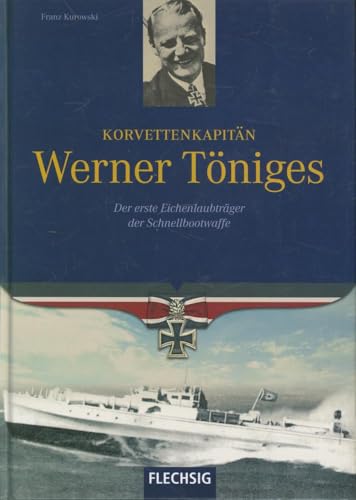 Ritterkreuzträger - Korvettenkapitän Werner Töniges - Der erste Eichenlaubträger der Schnellbootwaffe - FLECHSIG Verlag (Flechsig - Geschichte/Zeitgeschichte) von Verlagshaus Würzburg - Flechsig