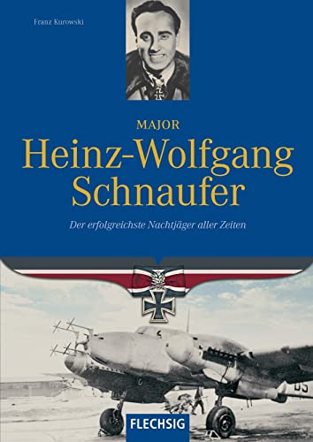 Ritterkreuzträger - Major Heinz-Wolfgang Schnaufer - Der erfolgreichste Nachtjäger aller Zeiten - FLECHSIG Verlag (Flechsig - Geschichte/Zeitgeschichte)
