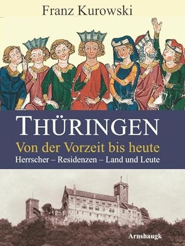 Thüringen. Von der Vorzeit bis heute: Herrscher - Residenzen - Land und Leute