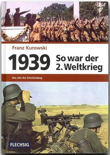 1939 – So war der 2. Weltkrieg: Das Jahr der Entscheidung (Flechsig - Geschichte/Zeitgeschichte) von Flechsig Verlag