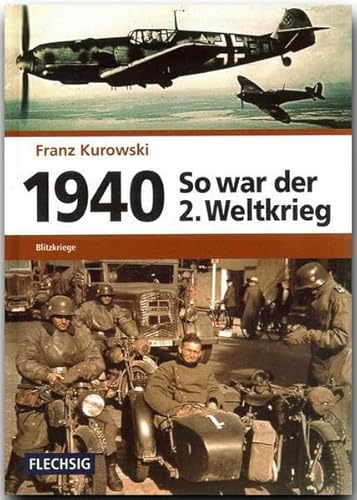 1940 – So war der 2. Weltkrieg: Blitzkriege (Flechsig - Geschichte/Zeitgeschichte)
