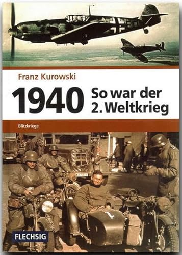 ZEITGESCHICHTE - 1940 - So war der 2. Weltkrieg - Blitzkriege - FLECHSIG Verlag (Flechsig - Geschichte/Zeitgeschichte) von Flechsig Verlag