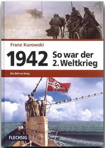 ZEITGESCHICHTE - 1942 - So war der 2. Weltkrieg - Die Welt im Krieg - FLECHSIG Verlag: Der Weg zum Weltkrieg (Flechsig - Geschichte/Zeitgeschichte)