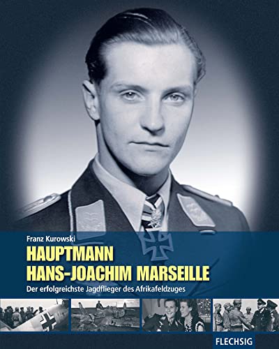 Hauptmann Hans-Joachim Marseille: Der erfolgreichste Jagdflieger des Afrikafeldzuges (Flechsig - Geschichte/Zeitgeschichte) von Flechsig Verlag