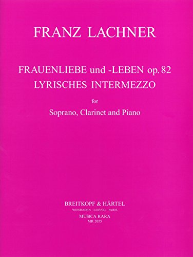 Frauenliebe und -Leben op. 82 und Lyrisches Intermezzo für Sopran, Klarinette und Klavier (MR 2055)