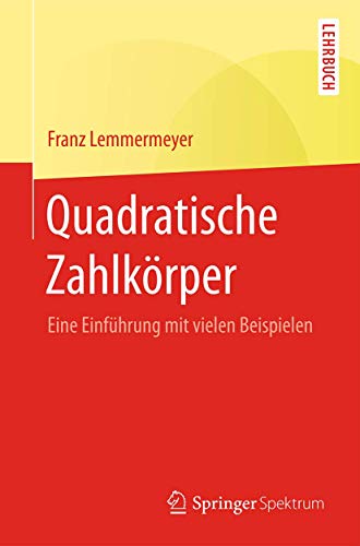 Quadratische Zahlkörper: Eine Einführung mit vielen Beispielen von Springer Spektrum