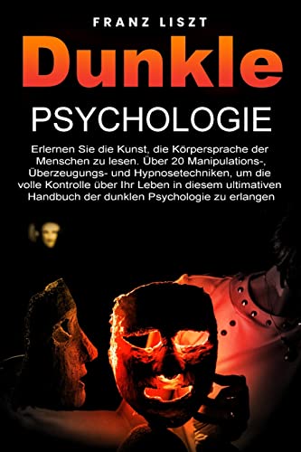 Dunkle Psychologie: Lernen Sie die Kunst, die Körpersprache der Menschen zu lesen. 20+ Manipulations-, Überredungs- und Hypnosetechniken, um die volle ... Leitfaden der dunklen Psychologie. Dunkle Psychologie: Lernen Sie die Kunst, die Körpersprache der Menschen zu lesen. 20+ Manipulations-, Überredungs- und Hypnosetechniken, um die volle ... Leitfaden der dunklen Psychologie.