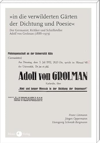 »in die verwilderten Gärten der Dichtung und Poesie« Der Germanist, Kritiker und Schriftsteller Adolf von Grolman (1888 - 1973)