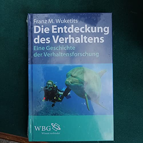 Die Entdeckung des Verhaltens: Eine Geschichte der Verhaltensforschung