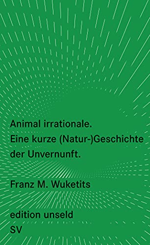 Animal irrationale: Eine kurze (Natur-)Geschichte der Unvernunft (edition unseld) von Suhrkamp Verlag AG
