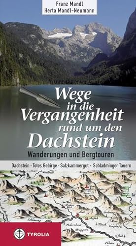 Wege in die Vergangenheit rund um den Dachstein, Wanderungen und Bergtouren Dachstein, Totes Gebirge, Salzkammergut, Schladminger Tauern