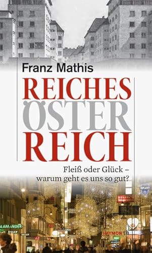 Reiches Österreich. Fleiß oder Glück - warum geht es uns so gut? (HAYMON TASCHENBUCH)