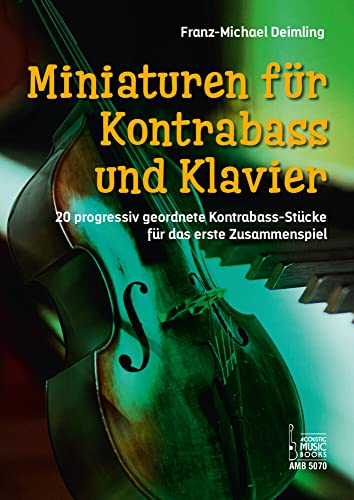 Miniaturen für Kontrabass und Klavier.: 20 progressiv geordnete Kontrabass-Stücke für das erste Zusammenspiel