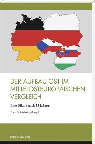 Der Aufbau Ost im mittelosteuropäischen Vergleich: Eine Bilanz nach 25 Jahren von Mitteldeutscher Verlag