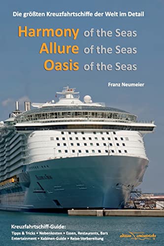 Guide: Harmony of the Seas, Allure of the Seas, Oasis of the Seas: Die groessten Kreuzfahrtschiffe der Welt im Detail von CREATESPACE