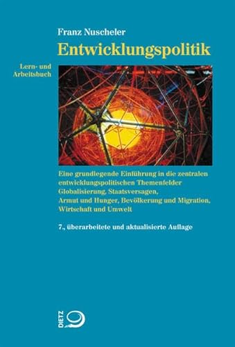 Lern- und Arbeitsbuch Entwicklungspolitik: Lern- und Arbeitsbuch. Eine grundlegende Einführung in die zentralen entwicklungspolitischen Themenfelder ... und Migration, Wirtschaft und Umwelt