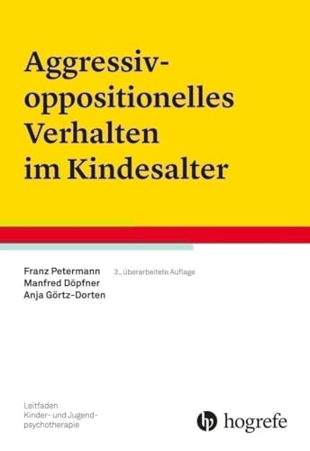 Aggressiv-oppositionelles Verhalten im Kindesalter (Leitfaden Kinder- und Jugendpsychotherapie)