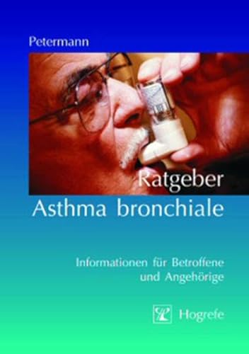 Ratgeber Asthma bronchiale: Informationen für Betroffene und Angehörige (Ratgeber zur Reihe Fortschritte der Psychotherapie) von Hogrefe Verlag GmbH + Co.